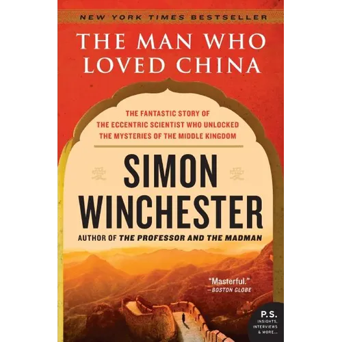 The Man Who Loved China: The Fantastic Story of the Eccentric Scientist Who Unlocked the Mysteries of the Middle Kingdom - Paperback