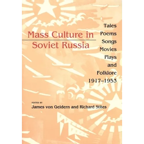 Mass Culture in Soviet Russia: Tales, Poems, Songs, Movies, Plays, and Folklore, 1917 1953 - Paperback