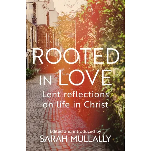 Rooted in Love: Lent Reflections on Life in Christ - Paperback