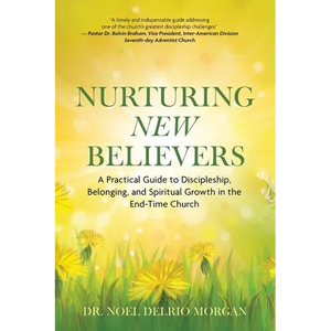 Nurturing New Believers: A Practical Guide to Discipleship, Belonging, and Spiritual Growth in the End-Time Church - Paperback