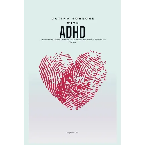 Dating Someone with ADHD: The Ultimate Guide on How To Date Someone With ADHD And Thrive - Paperback