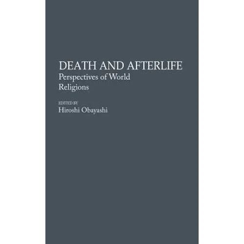 Death and Afterlife: Perspectives of World Religions - Hardcover