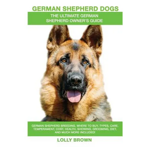 German Shepherd Dogs as Pets: German Shepherd breeding, where to buy, types, care, temperament, cost, health, showing, grooming, diet, and more incl - Paperback