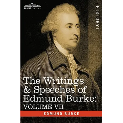 The Writings & Speeches of Edmund Burke: Volume VII - Speeches in Parliament; Abridgement of English History - Paperback
