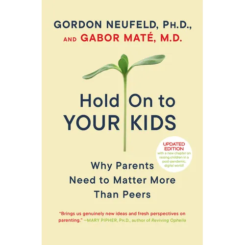 Hold on to Your Kids: Why Parents Need to Matter More Than Peers - Paperback
