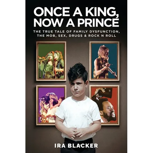 Once A King, Now A Prince: The True Tale of Family Dysfunction, the Mob, Sex, Drugs & Rock N Roll - Paperback