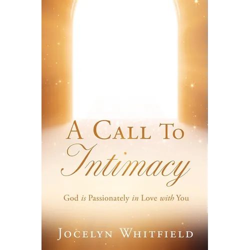 A Call to Intimacy: God is Passionately in Love with You - Paperback
