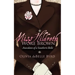 Miss Hildreth Wore Brown: Anecdotes of a Southern Belle - Paperback
