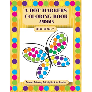 A Dot Markers Coloring Book: Animals Coloring Activity Book for Toddler - Paperback