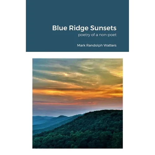 Blue Ridge Sunsets: a non-poet's poetry - Paperback