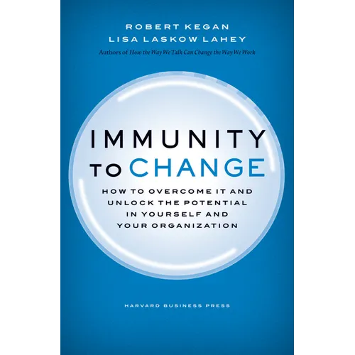 Immunity to Change: How to Overcome It and Unlock Potential in Yourself and Your Organization - Hardcover