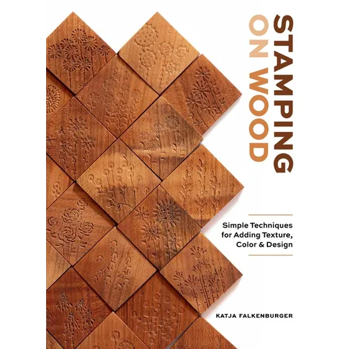 Stamping on Wood: Simple Techniques for Adding Texture, Color, and Design - Hardcover