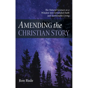 Amending the Christian Story: The Natural Sciences as a Window Into Grounded Faith and Sustainable Living - Paperback