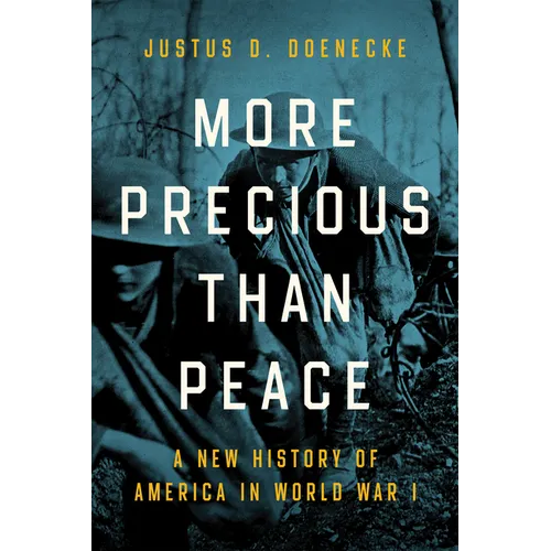 More Precious Than Peace: A New History of America in World War I - Paperback