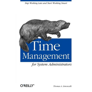 Time Management for System Administrators: Stop Working Late and Start Working Smart - Paperback