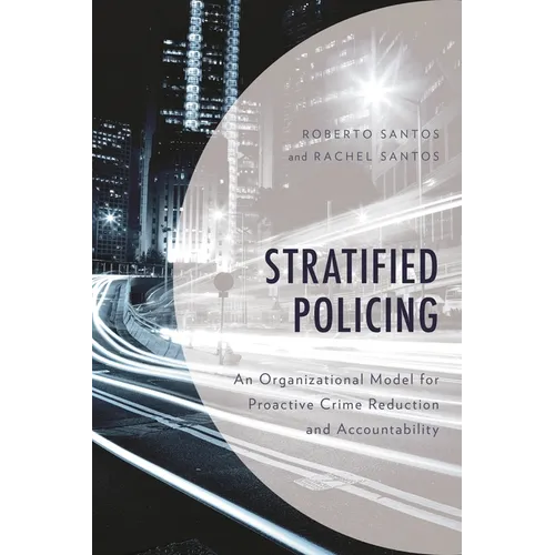 Stratified Policing: An Organizational Model for Proactive Crime Reduction and Accountability - Paperback