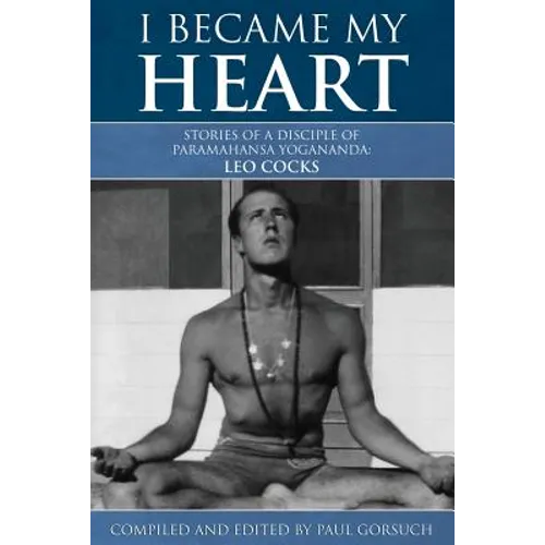 I Became My Heart - Stories of a Disciple of Paramahansa Yogananda: Leo Cocks - Paperback