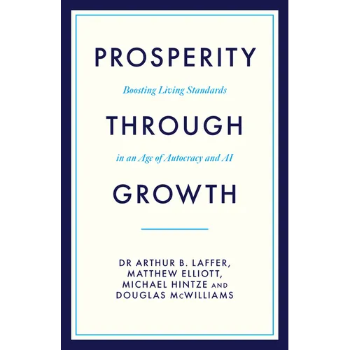 Prosperity Through Growth: Boosting Living Standards in an Age of Autocracy and AI - Hardcover