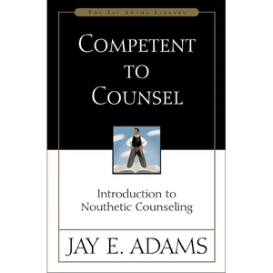 Competent to Counsel: Introduction to Nouthetic Counseling - Paperback