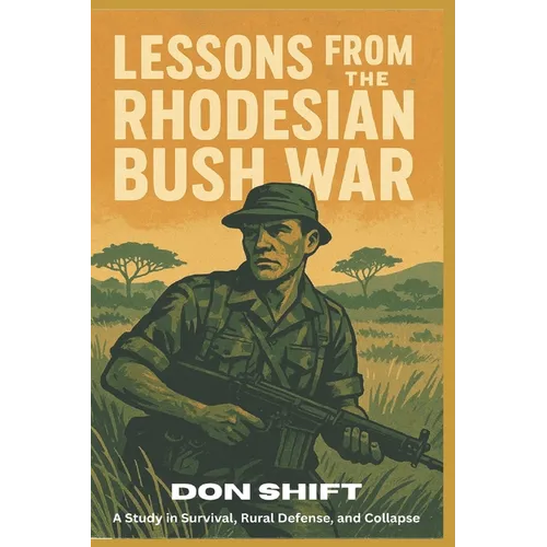 Lessons From the Rhodesian Bush War: A Study in Survival, Rural Defense, and Collapse - Paperback