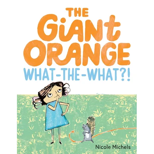 The Giant Orange What-The-What?! - Hardcover