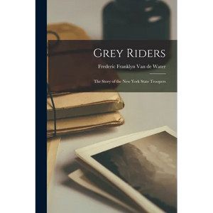 Grey Riders: The Story of the New York State Troopers - Paperback