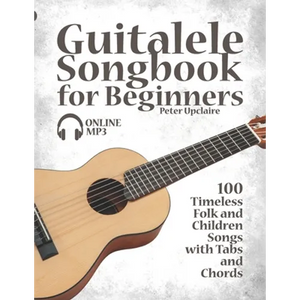 Guitalele Songbook for Beginners - 100 Timeless Folk and Children Songs with Tabs and Chords - Paperback