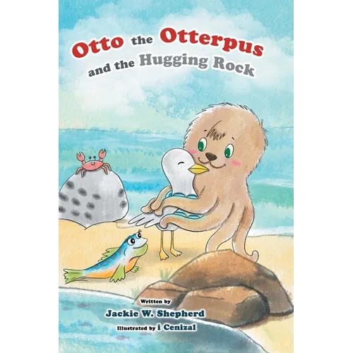 Otto the Otterpus and the Hugging Rock - Hardcover
