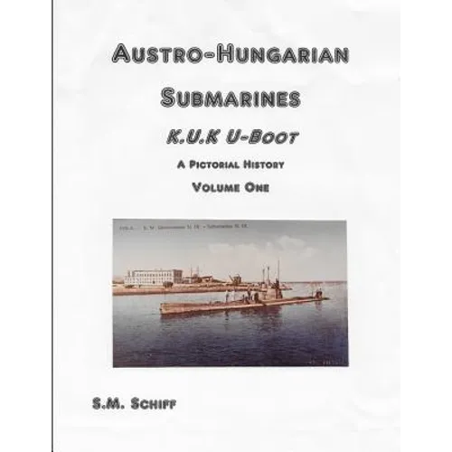 Austro-Hungarian Submarines K.u.K UBoot A Pictorial History Volume One - Paperback