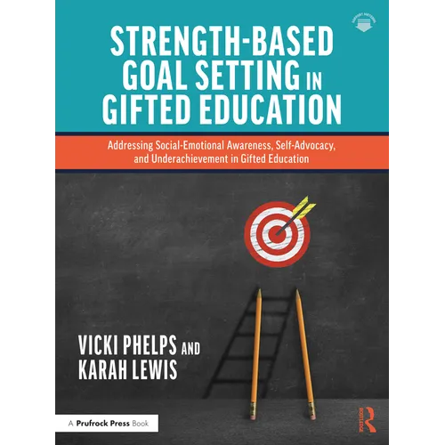 Strength-Based Goal Setting in Gifted Education: Addressing Social-Emotional Awareness, Self-Advocacy, and Underachievement in Gifted Education - Paperback