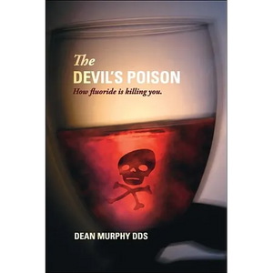 The Devil's Poison: How Fluoride Is Killing You - Paperback