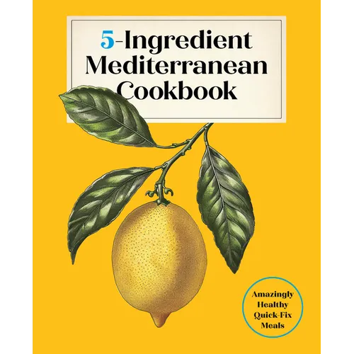 5-Ingredient Mediterranean Cookbook: Amazingly Healthy Quick-Fix Meals - Hardcover