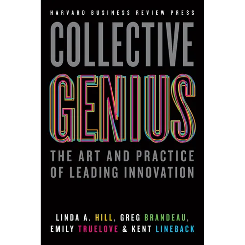 Collective Genius: The Art and Practice of Leading Innovation - Hardcover