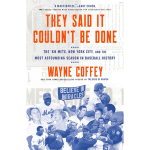 They Said It Couldn't Be Done: The '69 Mets, New York City, and the Most Astounding Season in Baseball History - Paperback