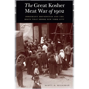 The Great Kosher Meat War of 1902: Immigrant Housewives and the Riots That Shook New York City - Hardcover
