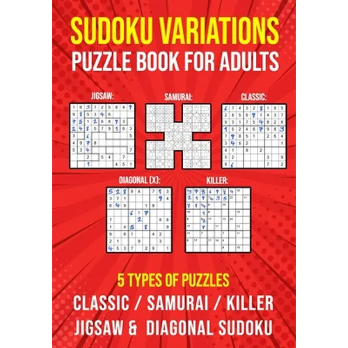 Sudoku Variations Puzzle Book for Adults: Killer, Samurai, Jigsaw, Diagonal X and Classic Sudoku Variants Logic Puzzlebook Easy to Hard - Paperback