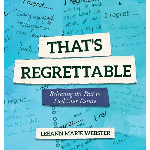 That's Regrettable: Releasing the Past to Fuel Your Future - Hardcover