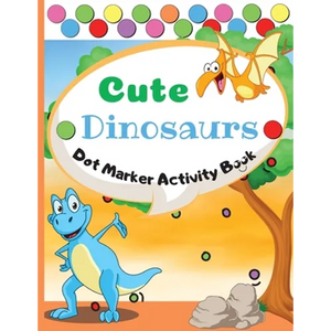 Cute Dinosaurs Dot Marker Activity Book: Dot Markers Activity Book: Cute Dinosaurs Easy Guided BIG DOTS Gift For Kids Ages 1-3, 2-4, 3-5, Baby, Toddle - Paperback