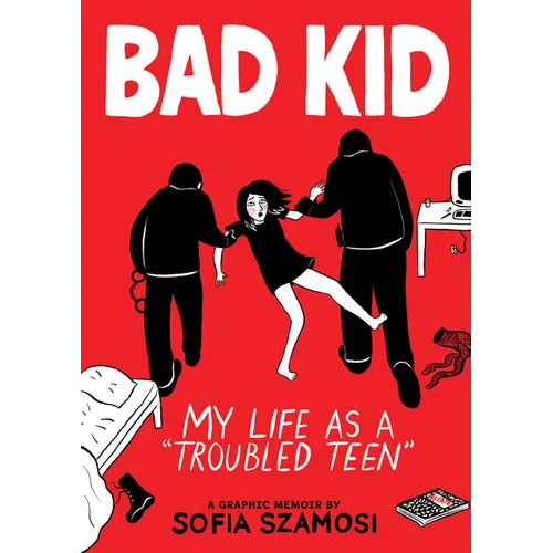 Bad Kid (a Graphic Memoir): My Life as a Troubled Teen - Hardcover