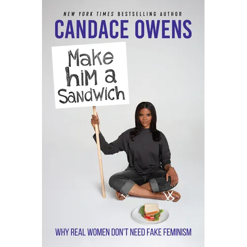Make Him a Sandwich: Why Real Women Don't Need Fake Feminism - Hardcover