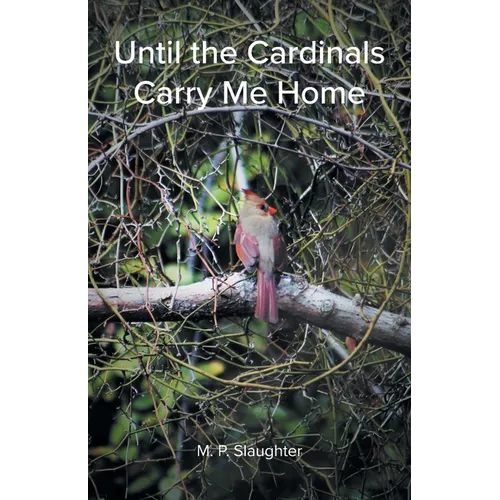 Until the Cardinals Carry Me Home - Paperback