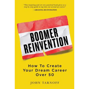 Boomer Reinvention: How to Create Your Dream Career Over 50 - Paperback