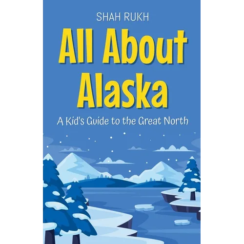 All About Alaska: A Kid's Guide to the Great North - Paperback