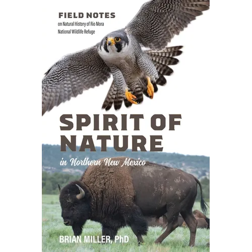 Spirit of Nature in Northern New Mexico: Field Notes on Natural History of Rio Mora National Wildlife Refuge - Paperback