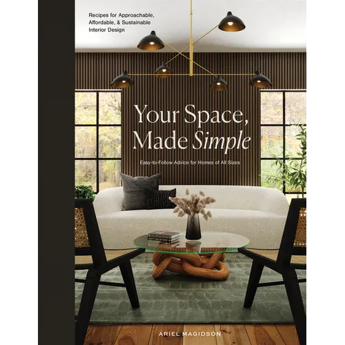 Your Space, Made Simple: Interior Design That's Approachable, Affordable, and Sustainable - Hardcover