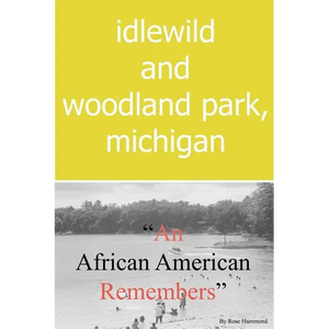 Idlewild and Woodland Park, Michigan an African American Remembers - Paperback