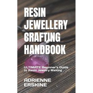 Resin Jewellery Crafting Handbook: ULTIMATE Beginner's Guide to Resin Jewelry Making - Paperback