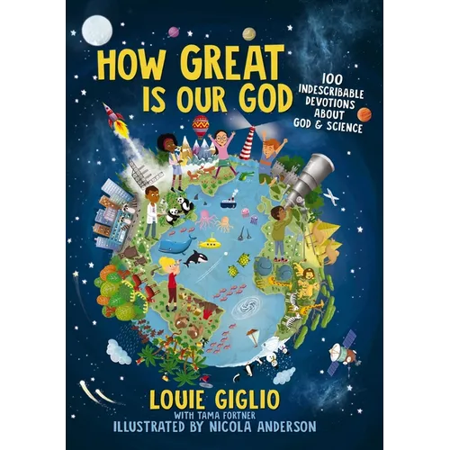 How Great Is Our God: 100 Indescribable Devotions about God and Science - Hardcover