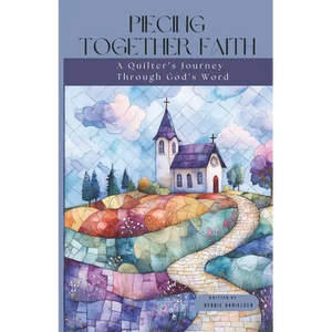 Piecing Together Faith: A Quilter's Journey Through God's Word - Paperback