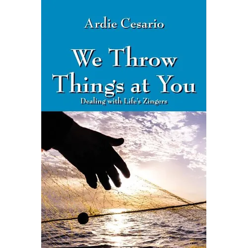 We Throw Things at You: Dealing with Life's Zingers - Paperback